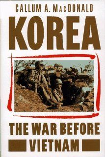 Korea The War Before Vietnam (9780029196212) Callum A. Macdonald Books