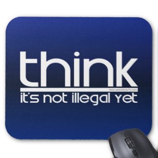 Think It's Not Illegal Yet Mousepad