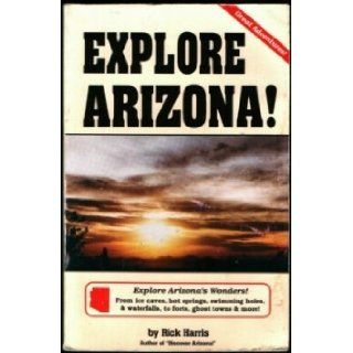 Explore Arizona (Arizona and the Southwest) Rick Harris 9780914846246 Books