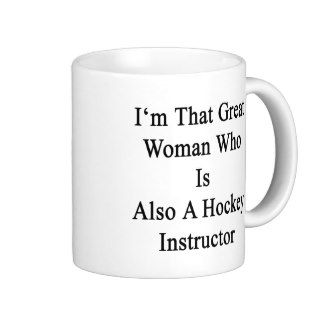 I'm That Great Woman Who Is Also A Hockey Instruct Mugs