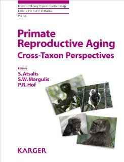 Primate Reproductive Aging Cross Taxon Perspectives (Interdisciplinary Topics in Gerontology) Sylvia, Ph.D. Atsalis, Susan W. Margulis, Patrick R. Hof 9783805585224 Books
