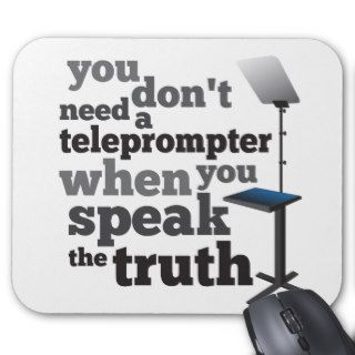 Speak the Truth and you Don't Need a Teleprompter Mouse Pads