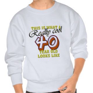 This is what a really cool 40 year old looks like pullover sweatshirts