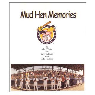 Mud Hen Memories Jerry DeBruin, John O'Brien 9780971072305 Books