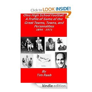 Ohio High School Football A Profile of Some of the Great Teams, Towns, and Personalities 1894   1971 eBook Timothy Raab Kindle Store