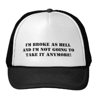 I'm BrokeAnd I'm Not Going To Take It Anymore Hat