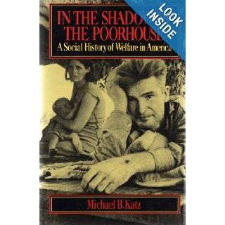 In the Shadow of the Poorhouse A Social History of Welfare in America Michael B. Katz Books