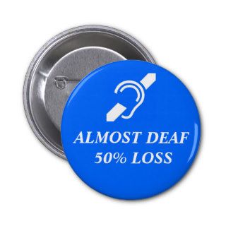 Almost Deaf, 50% Loss Button