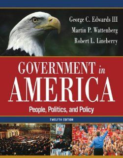 Government in America People, Politics, and Policy (12th Edition) George C. Edwards, Martin P. Wattenberg, Robert L. Lineberry 9780321292544 Books