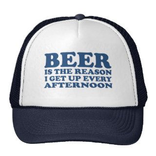 Beer is the reason I get up every afternoon Hat