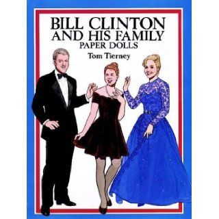 Bill Clinton and His Family Paper Dolls (Dover President Paper Dolls) Tom Tierney 9780486279909 Books