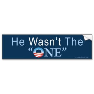 anti Obama "He Wasn't The One" sticker Bumper Stickers