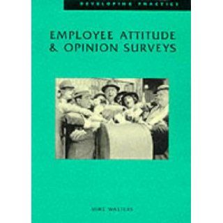 Employee Attitude and Opinion Surveys (Developing Practice) Mike Walters 9780852926598 Books