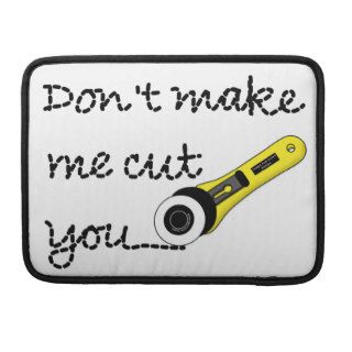 "Don't Make Me Cut You" Craft MacBook Pro Sleeve