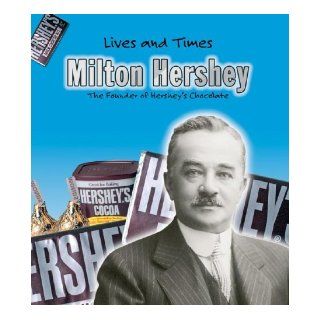 Milton Hershey (Lives and Times) Jennifer Blizin Gillis 9781403463456 Books