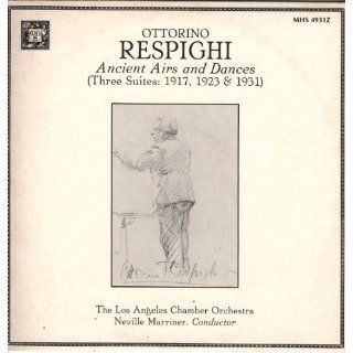 Ottorino Respighi Ancient Airs and Dances (Three Suites 1917, 1923 & 1931) Neville Marriner Music