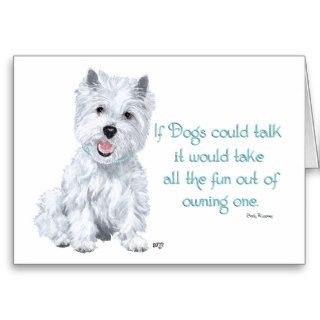 Westie Wisdom   If Dogs Could Talk Greeting Card