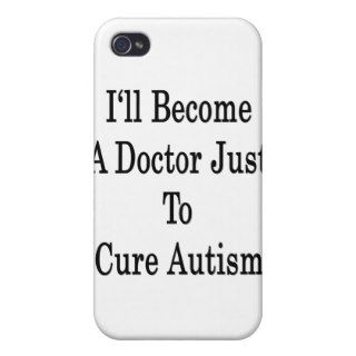 I'll Become A Doctor Just To Cure Autism iPhone 4 Covers