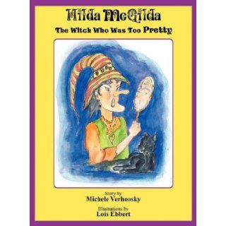 Hilda McGilda The Witch Who Was Too Pretty Michele Verhoosky, Lois Ebbert 9780982634462 Books