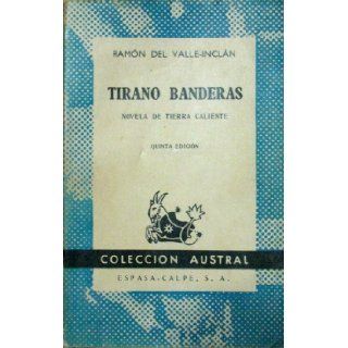 Tirano Banderas Novela De Tierra Caliente, Quinta Edicion (Collecion Austral, No. 105) Ramon Del Valle Inclan Books