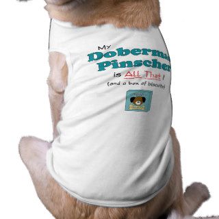 My Doberman Pinscher is All That Dog Tshirt