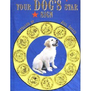 Your Dog's Star Sign Jill Inglis 9781855860070 Books