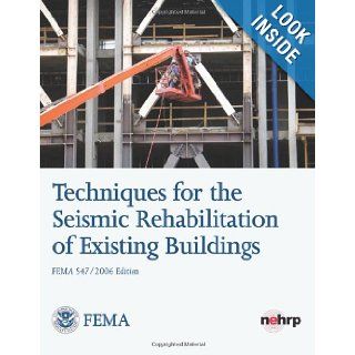 Techniques for the Seismic Rehabilitation of Existing Buildings (FEMA 547) U. S. Department of Homeland Security, Federal Emergency Management Agency 9781484111239 Books