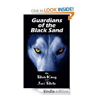 Guardians of the Black Sand eBook Bob King, Jeri Betz Kindle Store