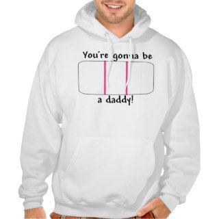 You're Gonna be a Daddy (Pregnancy Test) Hooded Pullover