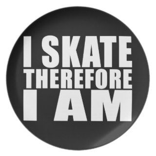 Funny Skaters Quotes Jokes I Skate Therefore I am Dinner Plates