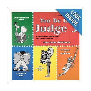 You Be the Judge A Collection of Ethical Cases and Jewish Answers, Book III Joel Lurie Grishaver 9781891662591 Books