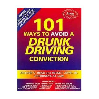 101 Ways to Avoid a Drunk Driving Conviction William C. Head, Joye I. Reese 9780963121806 Books