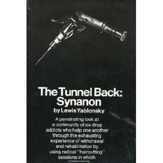 The Tunnel Back  Synanon A Penetrating Look at a Community of Ex drug Addicts Who Help One Another. . . Lewis Yablonsky 9781199377098 Books