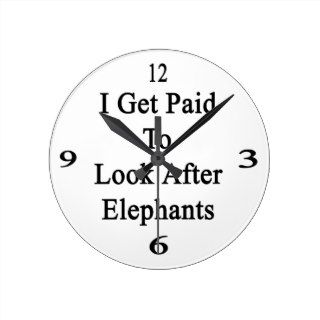 I Get Paid To Look After Elephants Round Wallclock