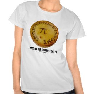 Who Said You Couldn't Eat Pi? (Math Pi Pie Humor) Tshirts