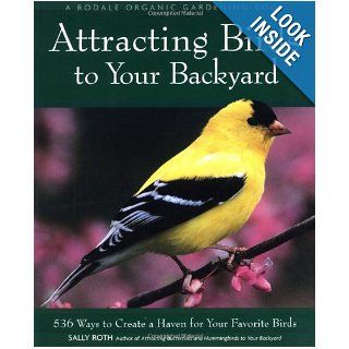 Attracting Birds to Your Backyard 536 Ways to Create a Haven for Your Favorite Birds (Rodale Organic Gardening Books) Sally Roth 9780875968926 Books