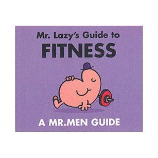 Mr. Lazy's Guide to Fitness (Mr. Men Grown Up Guides) Adam Hargreaves, Andrew Langley 9780749848910 Books
