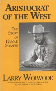 Aristocrat of the West, The Story of Harold Schafer Larry Woiwode 9780911042528 Books