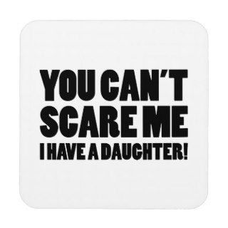 You Can’t Scare Me I Have A Daughter Drink Coaster