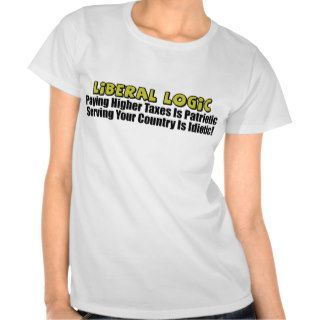 Liberal Logic Paying Higher Taxes Tees