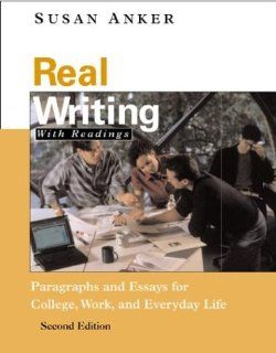 Real Writing Paragraphs and Essays for College, Work, and Everyday Life (9780312247966) Susan Anker Books