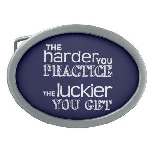 The Harder You Practice, The Luckier You Get Belt Buckle