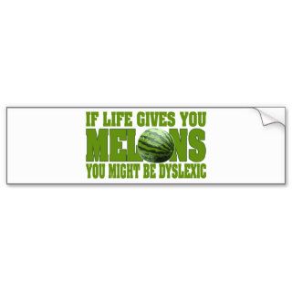 Life Gives You Melons.If life gives you melons Bumper Sticker