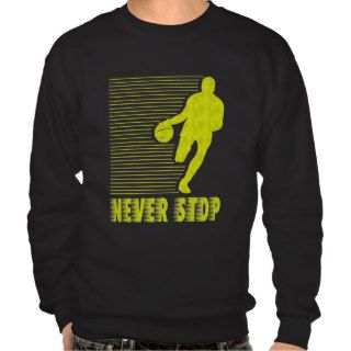 Never Stop Basketball Pullover Sweatshirts