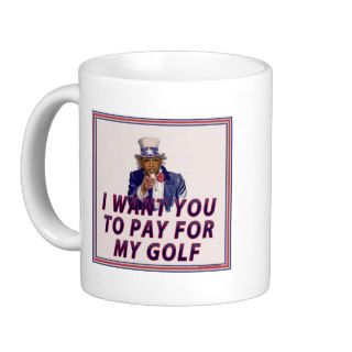 I Want You To Pay For My Golf Coffee Mugs
