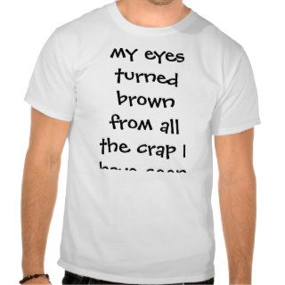 My eyes turned brown T Shirt