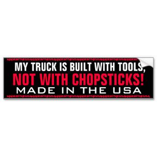 MY TRUCK IS BUILT WITH TOOLS,NOT WITH CHOPSTICKS BUMPER STICKER