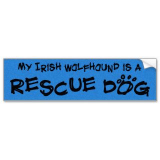 My Irish Wolfhound is a Rescue Dog Bumper Sticker
