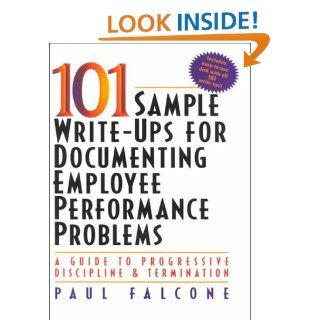 101 Sample Write Ups for Documenting Employee Performance Problems A Guide to Progressive Discipline and Termination Paul Falcone 9780814470497 Books