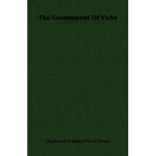 The Government of Vichy Lieutenant Colonel Pierre Tissier 9781406713077 Books